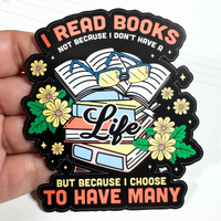 I Read Books Not Because I Don't Have a Life Die Cut Sticker